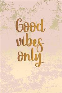 Good Vibes Only