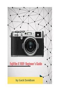 Fujifilm X 100f: Beginner's Guide