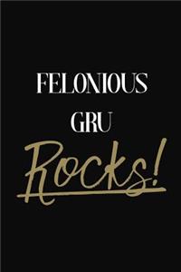Felonious Gru Rocks!