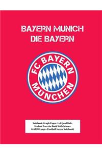 Bayern Munich F.C. Die Bayern Notebook: Graph Paper: 4x4 Quad Rule, Student Exercise Book Math Science Grid 200 Pages (Football Soccer Notebook)