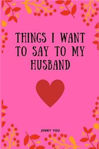 Things I Want to Say to My Husband