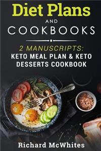Diet Plans and Cookbooks: 2 Manuscripts: Keto Meal Plan & Keto Desserts Cookbook