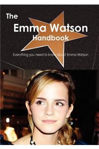 The Emma Watson Handbook - Everything You Need to Know about Emma Watson