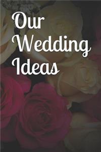 Our Wedding Ideas