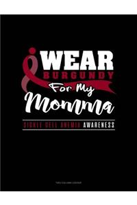 I Wear Burgundy for My Momma - Sickle Cell Anemia Awareness: Unruled Composition Book