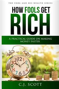 How Fools Get Rich