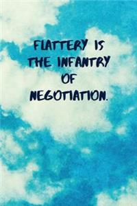 Flattery Is the Infantry of Negotiation