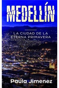 Medellín - La Ciudad de la Eterna Primavera