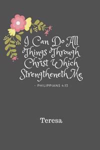Teresa I Can Do All Things Through Christ Which Strengtheneth Me Philippians 4