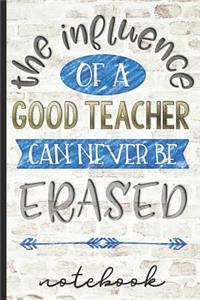 The Influence of a Good Teacher Can Never Be Erased Notebook