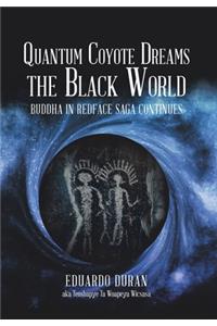 Quantum Coyote Dreams the Black World