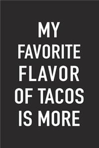 My Favorite Flavor of Tacos Is More