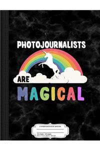 Photojournalists Are Magical Composition Notebook