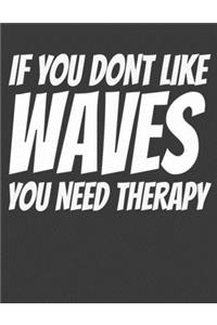 If you dont Like Waves You Need Therapy