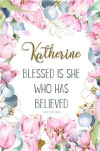 Katherine: Blessed Is She Who Has Believed -Luke 1:45(asv): Personalized Christian Notebook for Women