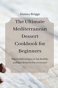 The Ultimate Mediterranean Dessert Cookbook for Beginners