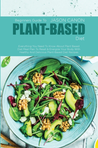 Beginners Guide To Plant Based Diet