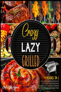 Crazy, Lazy, Grilled! [4 Books in 1]