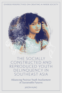 Socially Constructed and Reproduced Youth Delinquency in Southeast Asia