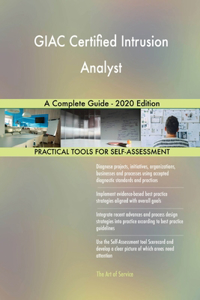 GIAC Certified Intrusion Analyst A Complete Guide - 2020 Edition
