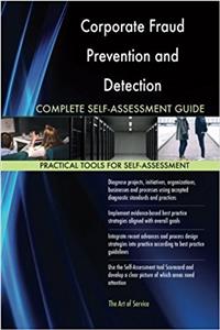 Corporate Fraud Prevention and Detection Complete Self-Assessment Guide