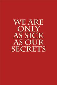 We Are Only As Sick As Our Secrets