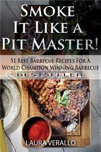 Smoke It Like a Pit Master!: 51 Best Barbecue Recipes for a World Champion Winning Barbecue