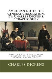 American notes for general circulation. By: Charles Dickens. / travelogue /