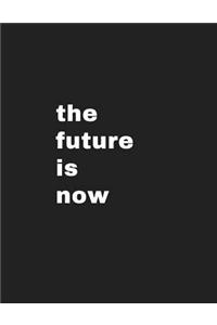 The Future is Now