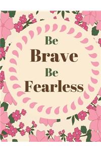 Be Brave Be Fearless
