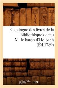 Catalogue Des Livres de la Bibliothèque de Feu M. Le Baron d'Holbach (Éd.1789)