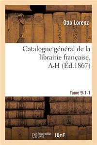 Catalogue Général de la Librairie Française. A-H Tome 9-1-1