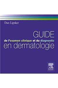 Guide de l'Examen Clinique Et Du Diagnostic En Dermatologie