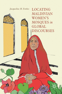 Locating Maldivian Women’s Mosques in Global Discourses
