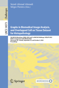 Graphs in Biomedical Image Analysis, and Overlapped Cell on Tissue Dataset for Histopathology: 5th Miccai Workshop, Grail 2023 and 1st Miccai Challenge, Ocelot 2023, Held in Conjunction with Miccai 2023, Vancouver, Bc, Canada, September 23, an