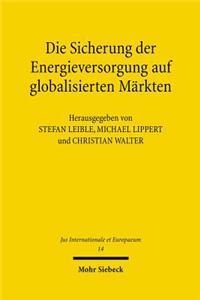 Die Sicherung der Energieversorgung auf globalisierten Markten