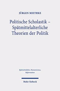 Politische Scholastik - Spatmittelalterliche Theorien der Politik