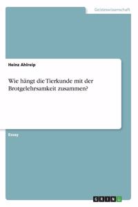 Wie hängt die Tierkunde mit der Brotgelehrsamkeit zusammen?