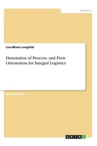 Denotation of Process- and Flow Orientation for Integral Logistics