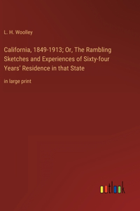 California, 1849-1913; Or, The Rambling Sketches and Experiences of Sixty-four Years' Residence in that State