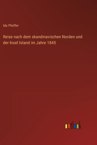 Reise nach dem skandinavischen Norden und der Insel Island im Jahre 1845