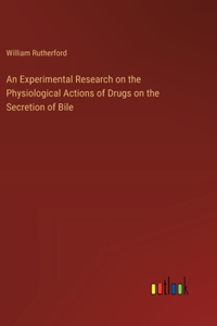 Experimental Research on the Physiological Actions of Drugs on the Secretion of Bile