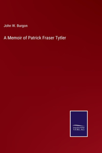 Memoir of Patrick Fraser Tytler