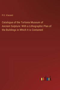 Catalogue of the Torlonia Museum of Ancient Sulpture