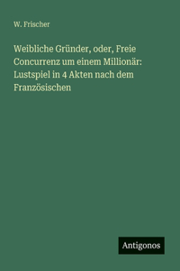 Weibliche Gründer, oder, Freie Concurrenz um einem Millionär