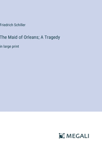 Maid of Orleans; A Tragedy