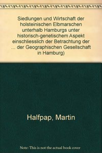Siedlungen Und Wirtschaft Der Holsteinischen Elbmarschen Unterhalb Hamburgs Unter Historisch-Genetischem Aspekt Einschliesslich Der Betrachtung Der Heutigen Situation