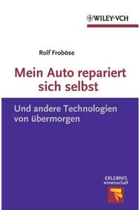 Mein Auto repariert sich selbst: Und andere Technologien von ubermorgen (Erlebnis Wissenschaft)