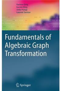 Fundamentals of Algebraic Graph Transformation