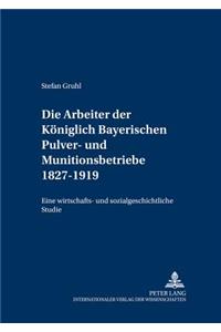 Arbeiter Der Koeniglich Bayerischen Pulver- Und Munitionsbetriebe 1827-1919